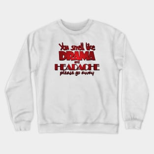 You Smell Like Drama And Headache Crewneck Sweatshirt